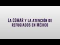 La COMAR y la atención de refugiados en México