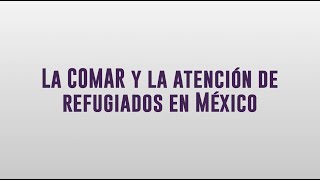 La COMAR y la atención de refugiados en México