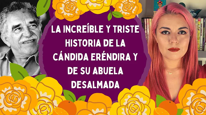 LA INCREBLE Y TRISTE HISTORIA DE LA CNDIDA ERNDIRA Y DE SU ABUELA DESALMADA | Resea/Opinin