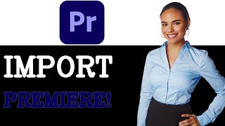 How To Import XML Files In Adobe Premiere Pro (2025)