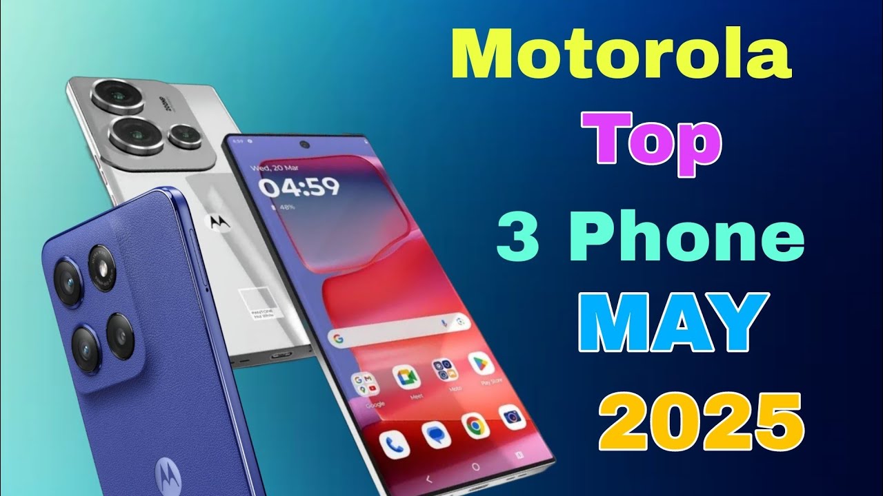 Motorola Top 3 Phones May 2025 Best Camera Launch Date & Price Upcoming ...