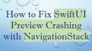 How to Fix SwiftUI Preview Crashing with NavigationStack