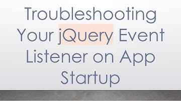 Troubleshooting Your jQuery Event Listener on App Startup