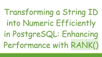 Transforming a String ID into Numeric Efficiently in PostgreSQL: Enhancing Performance with RANK()