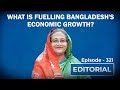 Editorial With Sujit Nair: What Is Fuelling Bangladesh's Economic Growth?