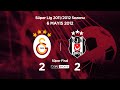 06.05.2012 | Süper Final | Galatasaray-Beşiktaş | 2-2