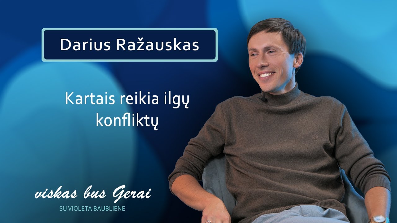 Viskas bus gerai su Violeta Baubliene. Svečiuose Darius Ražauskas. Kartais reikia ilgų konfliktų.