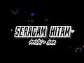 seragam hitam - kristal ( Lan )   lirik .