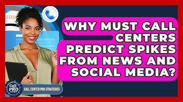Why Must Call Centers Predict Spikes From News And Social Media? - Call Center Pro Strategies