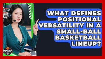 What Defines Positional Versatility In A Small-ball Basketball Lineup? - Basketball Stats Central