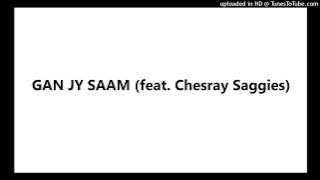 GAN JY SAAM (feat. Chesray Saggies)