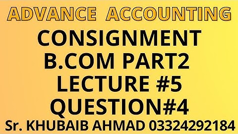 Advance accounting Consignment Lecture#5 Question#4 ||ADP||B.COM||Accounting ki Dunya||
