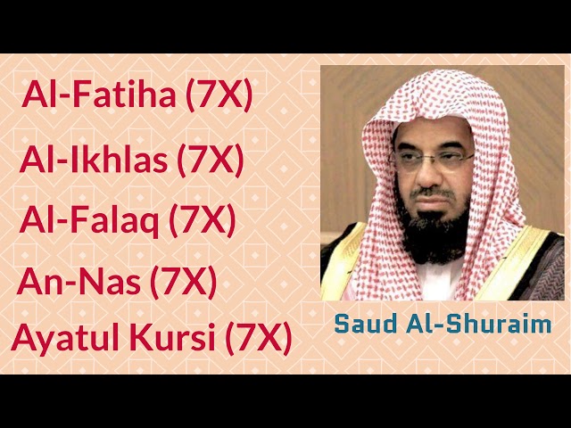 Saud Al-Shuraim: 7X [Al-Fatiha, Al-Ikhlas, Al-Falaq, An-Nas, and Ayatul Kursi] class=