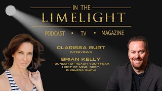 In the Limelight: Clarissa Burt interviews Brian Kelly | Mind, Body, Business | Entrepreneur Trainer
