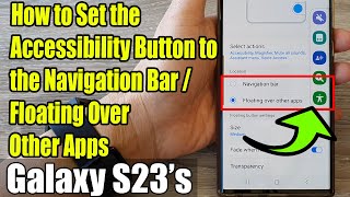 Galaxy S23's: How to Set the Accessibility Button to the Navigation Bar/Floating Over Other Apps