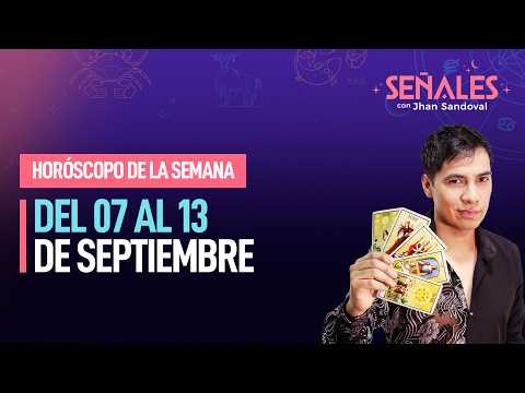Horóscopo de la semana: Del 07 al 13 de septiembre | Señales con Jhan Sandoval