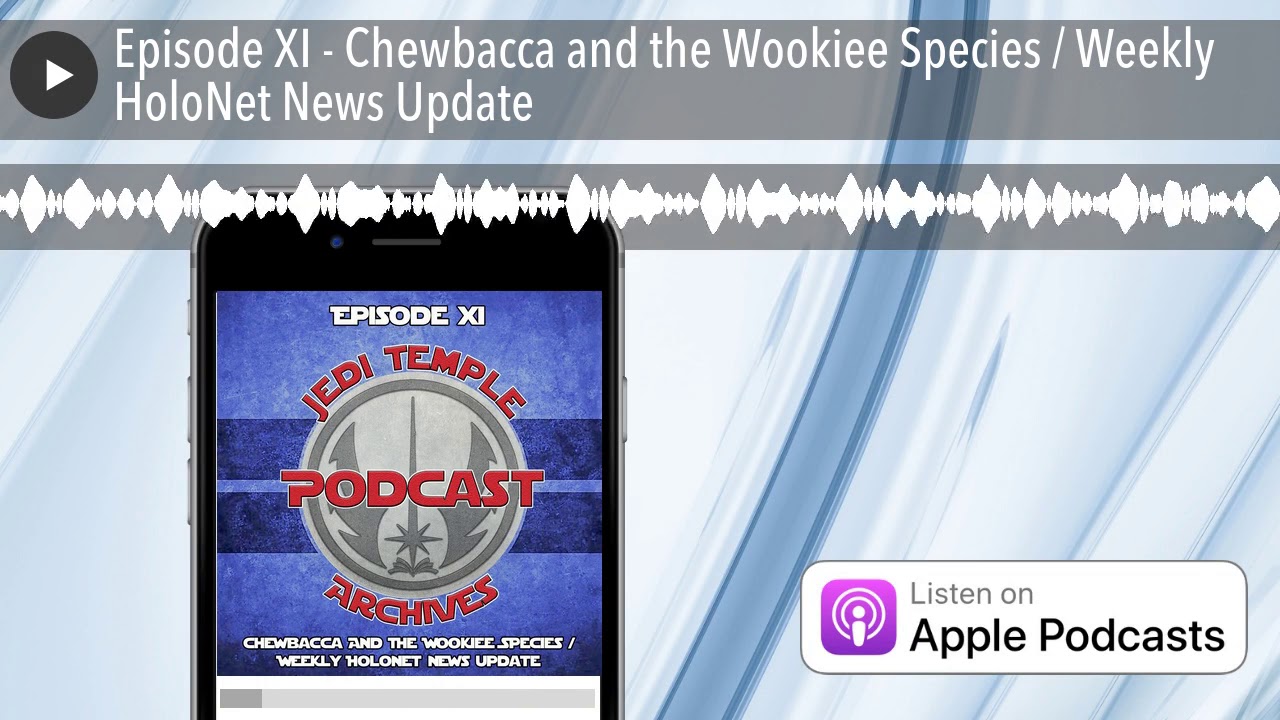 Episode XI - Chewbacca and the Wookiee Species / Weekly HoloNet News Update