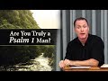 Are You Truly a Psalm 1 Man? - Tim Conway