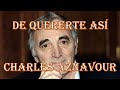 DE QUERERTE ASÍ /// CHARLES AZNAVOUR