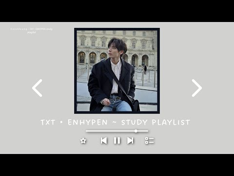 t x t • e n h y p e n ~ study playlist
