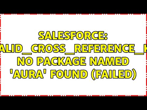 Salesforce: INVALID_CROSS_REFERENCE_KEY: No package named 'aura' found (Failed) (2 Solutions!!)