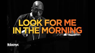 Look For Me In The Morning | Pastor Michael A. Walrond Jr. | FCBC