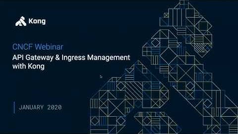 Webinar: API Gateway & Ingress Management with Kong for Kubernetes