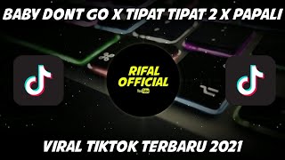 DJ BABY DONT GO X TIPAT TIPAT 2  (JEDAG JEDUG) VIRAL TIKTOK 2021 TERBARU