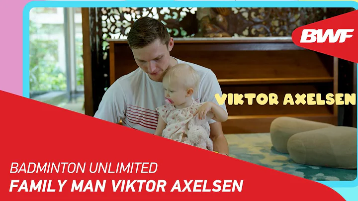 Badminton Unlimited | Family Man Viktor Axelsen | BWF 2022