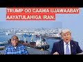BARN.3AAD: TRUMP OO CAAWA UJAWAABAY AAYATULAHIGA IRAN. XAALADA B/DHEXE OO AAD UKACSAN.