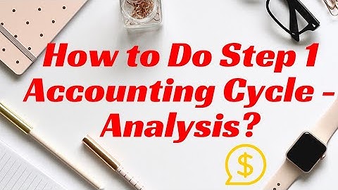 How To Do Step 1 Accounting Cycle - Analysis? (With Sample Question)