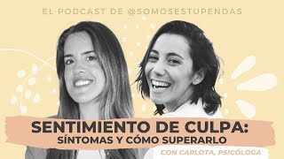 SENTIMIENTO de CULPA: síntomas y cómo superarlo | @SomosEstupendas