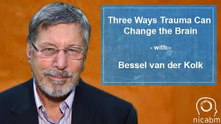 Bessel van der Kolk on three Ways Trauma Can Change the Brain