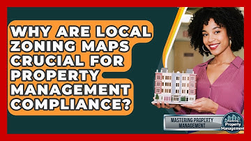 Why Are Local Zoning Maps Crucial For Property Management Compliance?