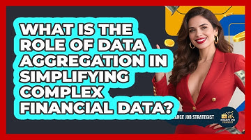 What Is The Role Of Data Aggregation In Simplifying Complex Financial Data? - Finance Job Strategist