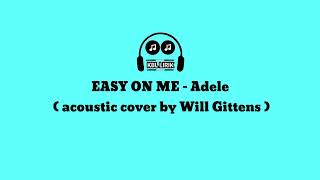 Lirik EASY ON ME - Adele (acoustic cover by Will Gittens )