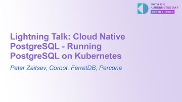 Lightning Talk: Cloud Native PostgreSQL - Running PostgreSQL on Kubernetes - Peter Zaitsev