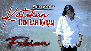 Febian || KATOKAN DEN LAH KARAM || Karya AGUS TAHER