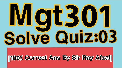 ||Mgt301 Solve quiz 3 solution 2021||100% Correct Ans||By Sir Ray Afzal||Life Star Academy||