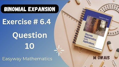 Exercise # 6.4  Q10 ( Binomial Expansion)|| Rosen Discrete Mathematics 7th Edition|| M.Owais