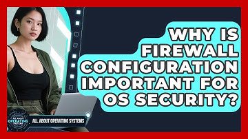 Why Is Firewall Configuration Important For OS Security? - All About Operating Systems