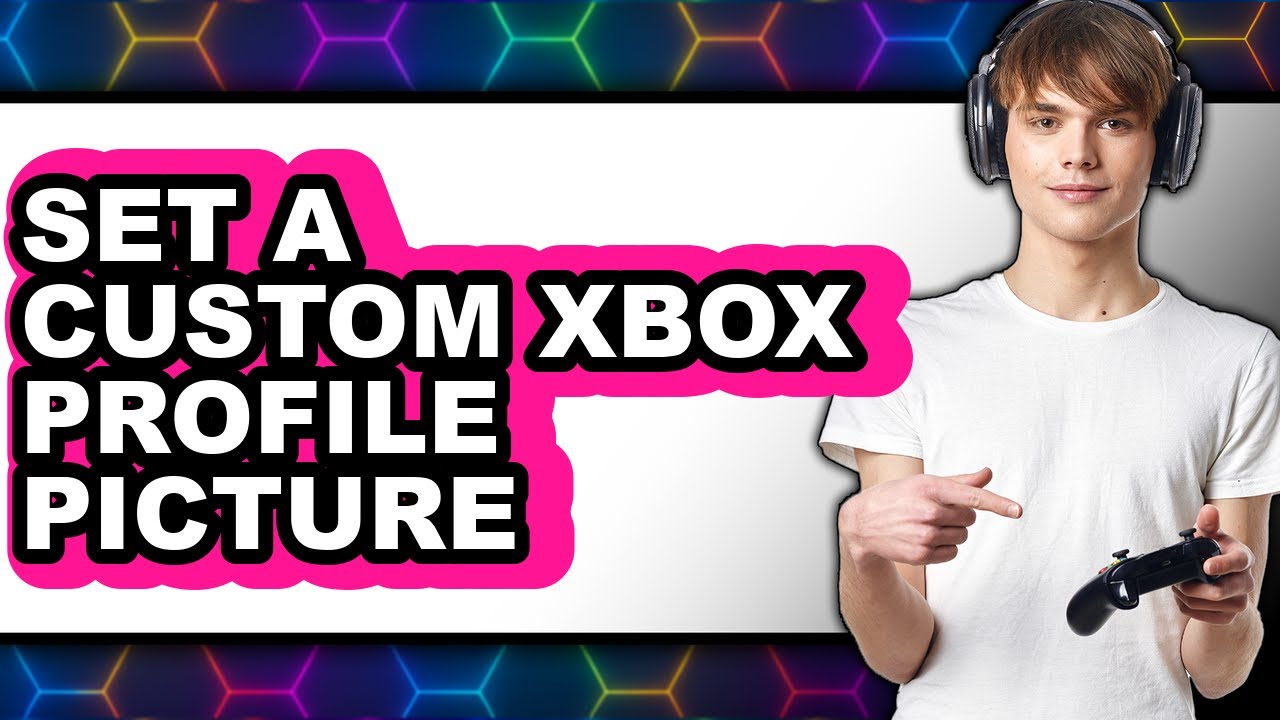 How to Set a Custom Xbox Profile Picture - Full Guide - YouTube