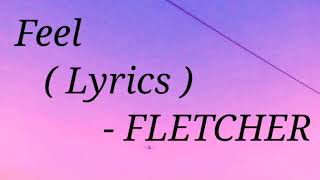 FLETCHER  - FEEL ( LYRICS )