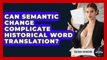Can Semantic Change Complicate Historical Word Translation? - The Daily Definition