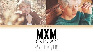 MXM (BRANDNEW BOYS) - ERRDAY [COLOUR CODED LYRICS - HAN | ROM | ENG]
