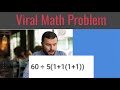 Viral Math Problem: 60 ÷ 5(1 1(1 1))