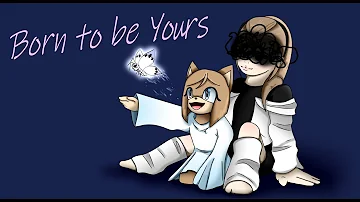 Born to be yours /Animation Meme/