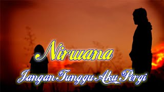 NIRWANA - JANGAN TUNGGU AKU PERGI ( Musik Audio Lirik)