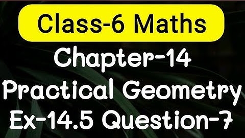 Exercise 14.5, Question number-7, Practical Geometry Chapter-14 | class-6 Ncert maths | cbse board