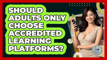 Should Adults Only Choose Accredited Learning Platforms? - Learn As An Adult